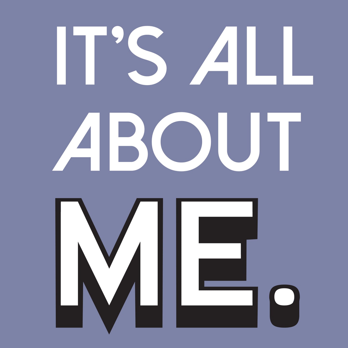 It's All About Me! Greetings Cards (150x150 blank)