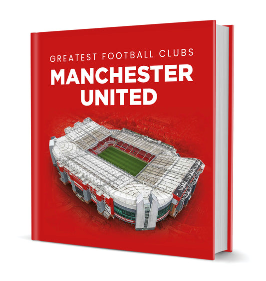 Greatest Football Clubs Manchester United Hardback Book